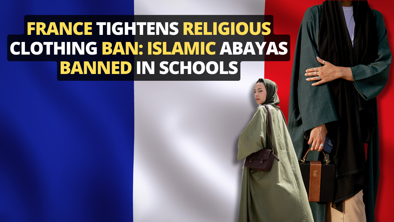 France Tightens Religious Clothing Ban: Islamic Abayas Banned In Schools